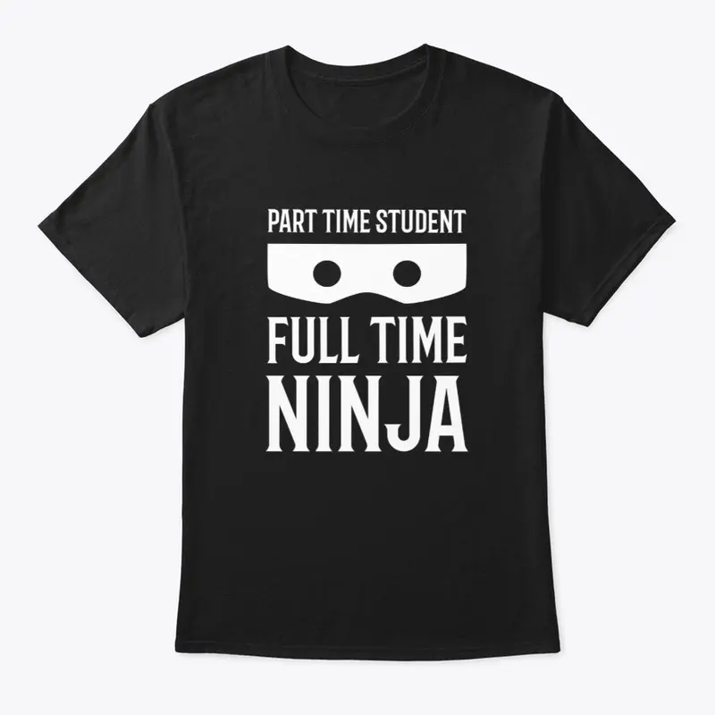 Part Time Student Full Time Ninja