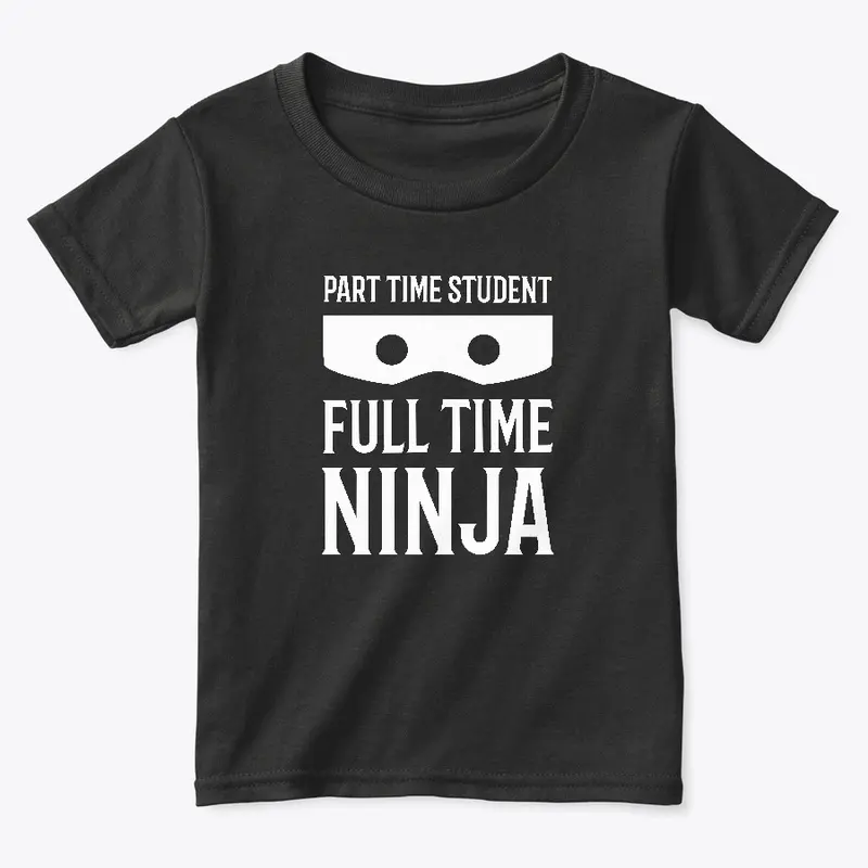 Part Time Student Full Time Ninja