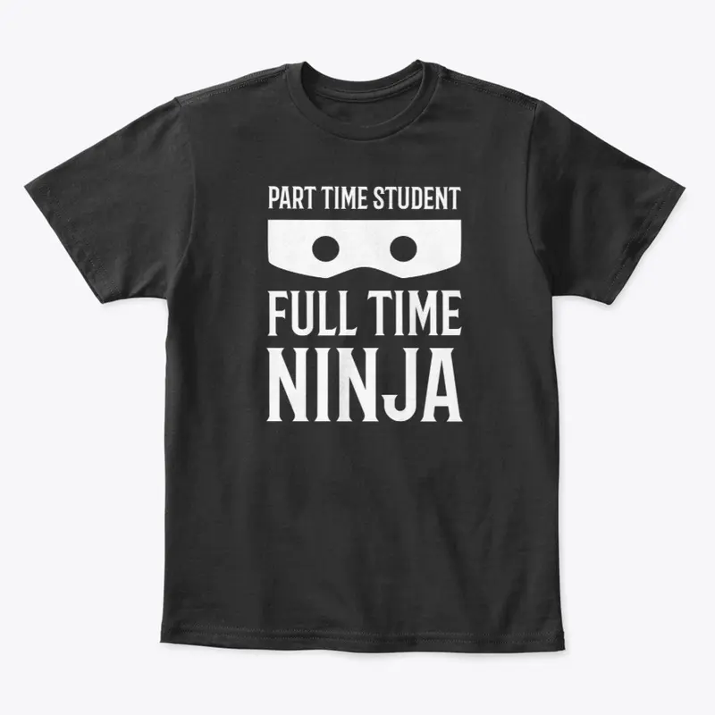 Part Time Student Full Time Ninja